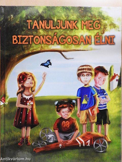 Tanuljunk meg biztonságosan élni