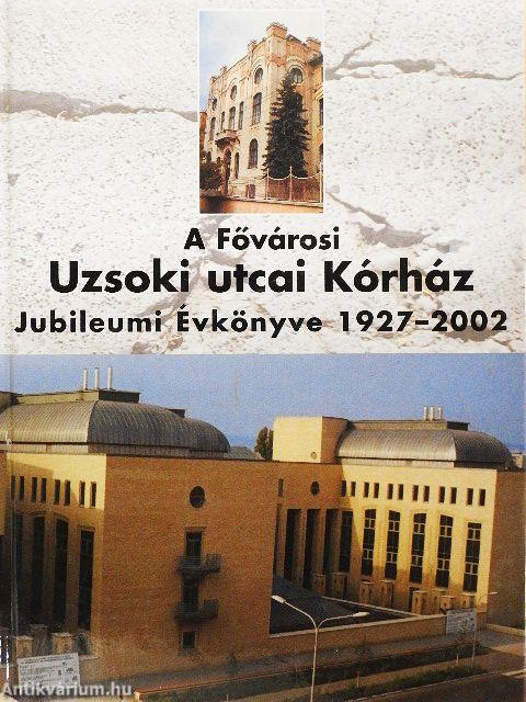 A Fővárosi Uzsoki utcai Kórház Jubileumi Évkönyve 1927-2002