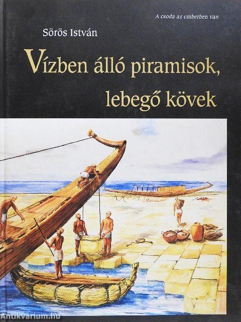 Vízben álló piramisok, lebegő kövek