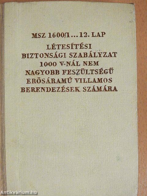 MSZ 1600/1...12. LAP Létesítési biztonsági szabályzat 1000 V-nál nem nagyobb feszültségű erősáramú villamos berendezések számára