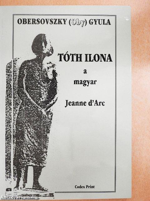 Tóth Ilona a magyar Jeanne d'Arc