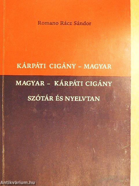 Kárpáti cigány-magyar/magyar-kárpáti cigány szótár és nyelvtan