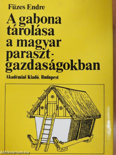 A gabona tárolása a magyar parasztgazdaságokban (dedikált példány)