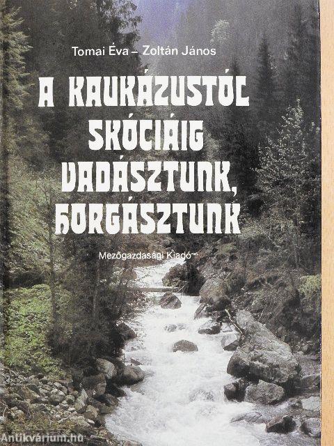 A Kaukázustól Skóciáig vadásztunk, horgásztunk