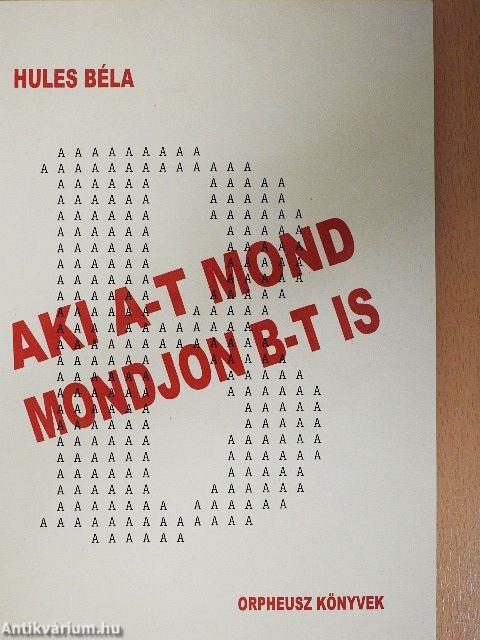 Aki A-t mond mondjon B-t is