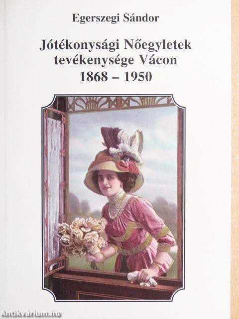 Jótékonysági Nőegyletek tevékenysége Vácon 1868-1950