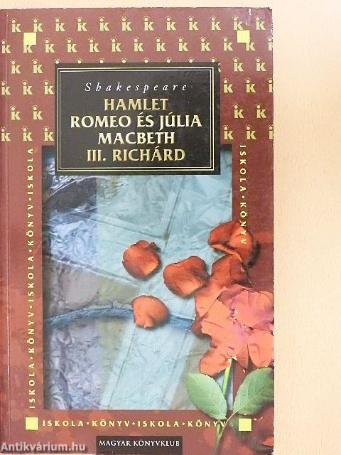 Hamlet/Romeo és Júlia/Macbeth/III. Richárd