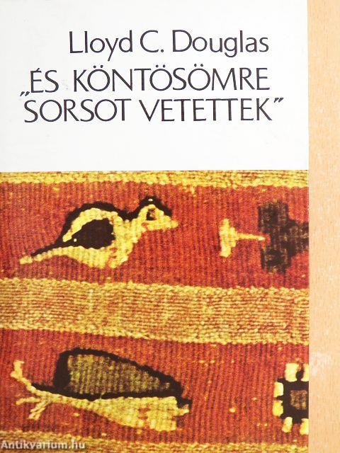 "És köntösömre sorsot vetettek"