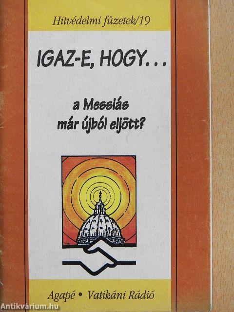 Igaz-e, hogy... a Messiás már újból eljött?