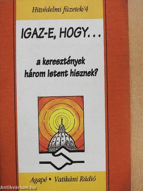 Igaz-e, hogy... a keresztények három Istent hisznek?