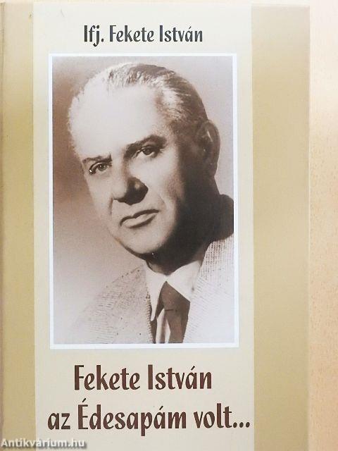 Fekete István az Édesapám volt...