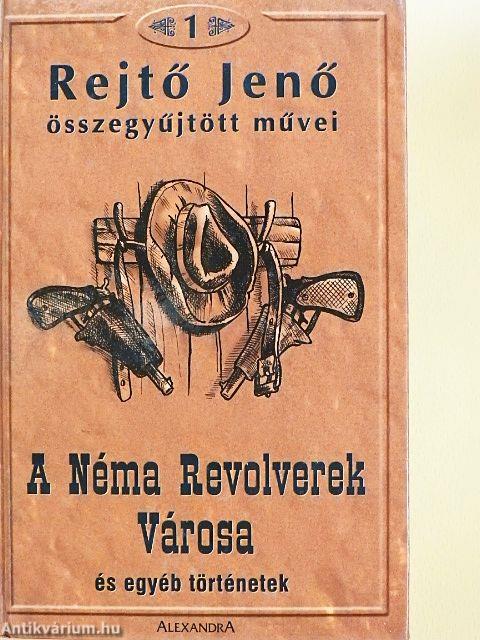A Néma Revolverek Városa és egyéb történetek