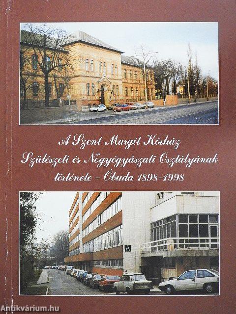 A Szent Margit Kórház Szülészeti és Nőgyógyászati Osztályának története - Óbuda 1898-1998