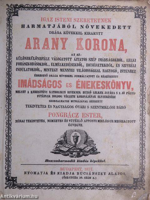 Igaz isteni szeretetnek harmatjából növekedett drága kövekkel kirakott arany korona (rossz állapotú)