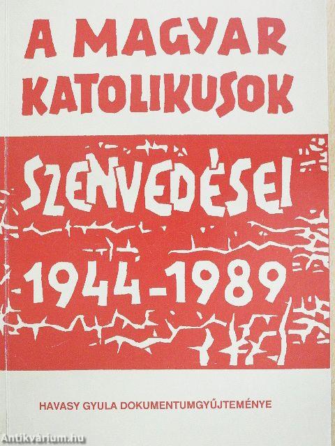 A magyar katolikusok szenvedései 1944-1989