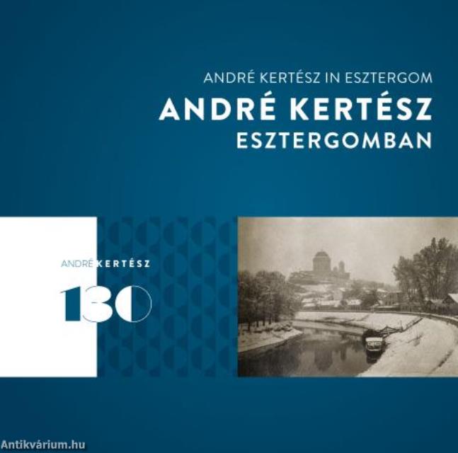 André Kertész Esztergomban - André Kertész in Esztergom