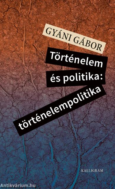 Történelem és politika: történelempolitika