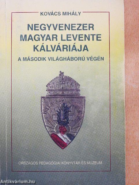 Negyvenezer magyar levente kálváriája a második világháború végén