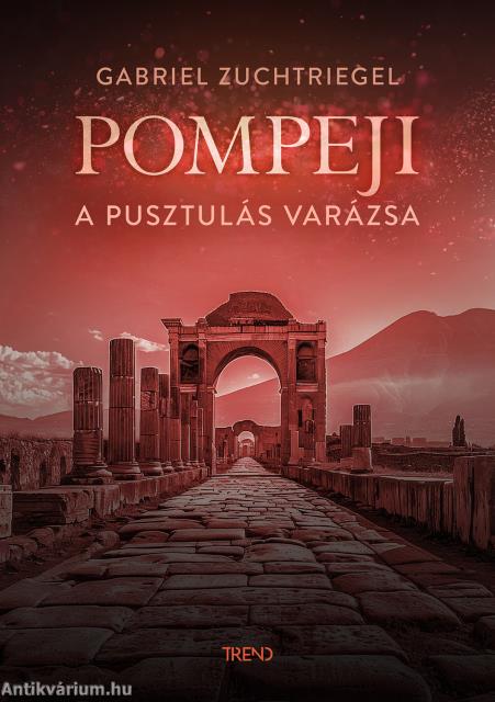 Pompeji - A pusztulás varázsa