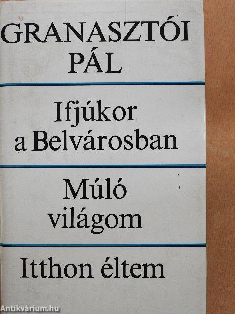 Ifjúkor a Belvárosban/Múló világom/Itthon éltem