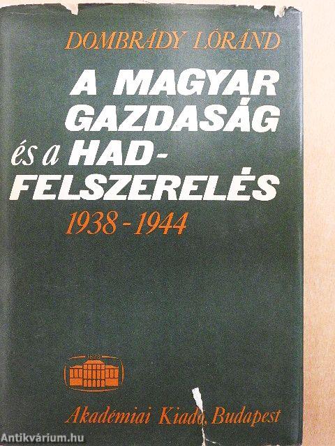 A magyar gazdaság és a hadfelszerelés 1938-1944