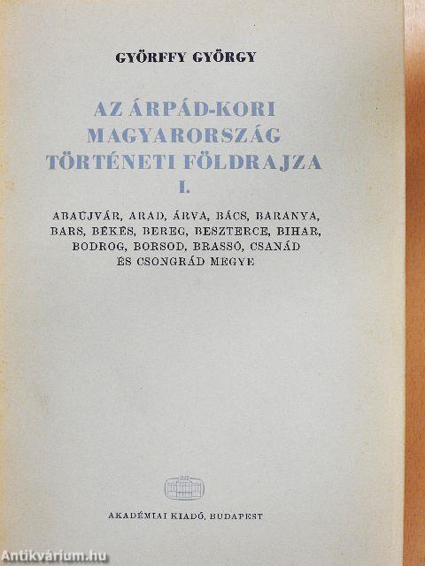 Az Árpád-kori Magyarország történeti földrajza I-III. (nem teljes)