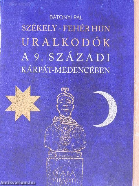 Székely-fehér hun uralkodók a 9. századi Kárpát-medencében