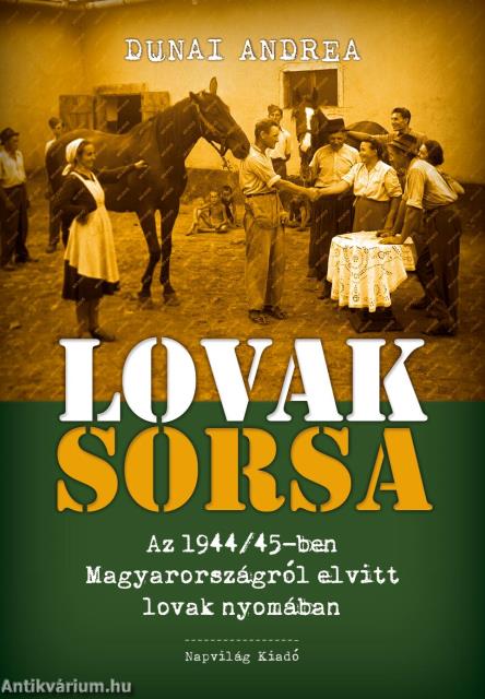 Lovak sorsa. Az 1944/45-ben Magyarországról elvitt lovak nyomában