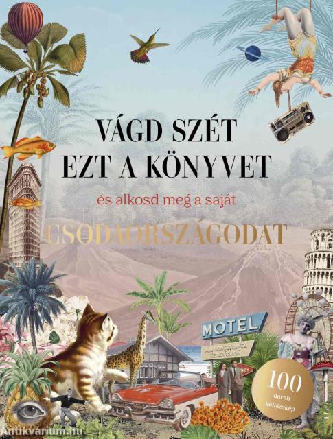 Vágd szét ezt a könyvet, és alkosd meg a saját Csodaországodat - Kollázskönyv