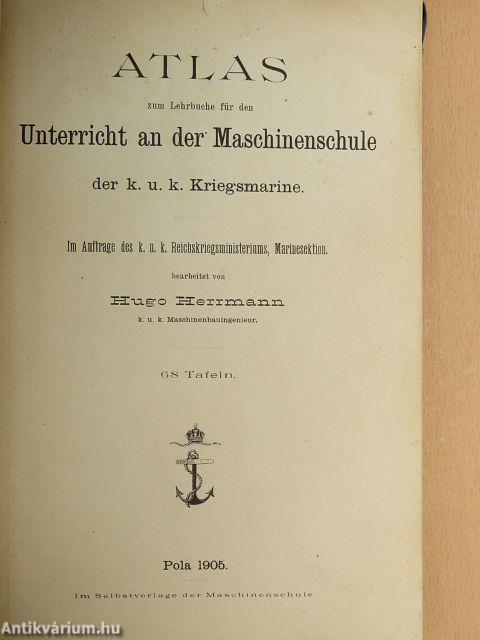 Atlas zum Lehrbuche für den Unterricht an der Maschinenschule der k. u. k. Kriegsmarine