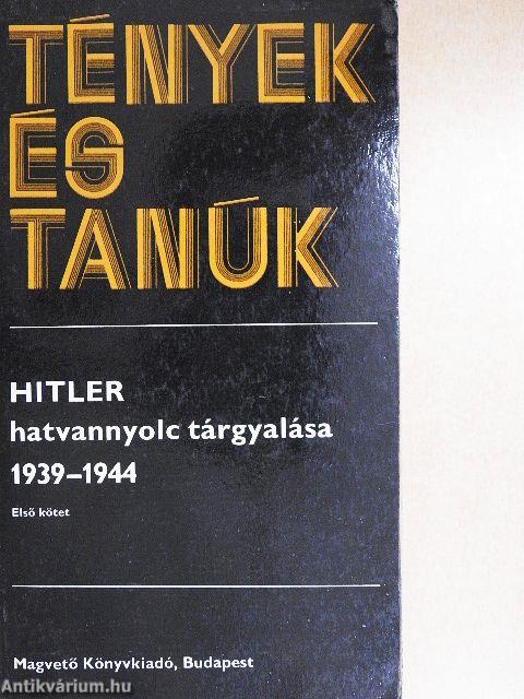 Hitler hatvannyolc tárgyalása 1939-1944 I. (töredék)