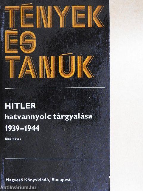 Hitler hatvannyolc tárgyalása 1939-1944 I. (töredék)