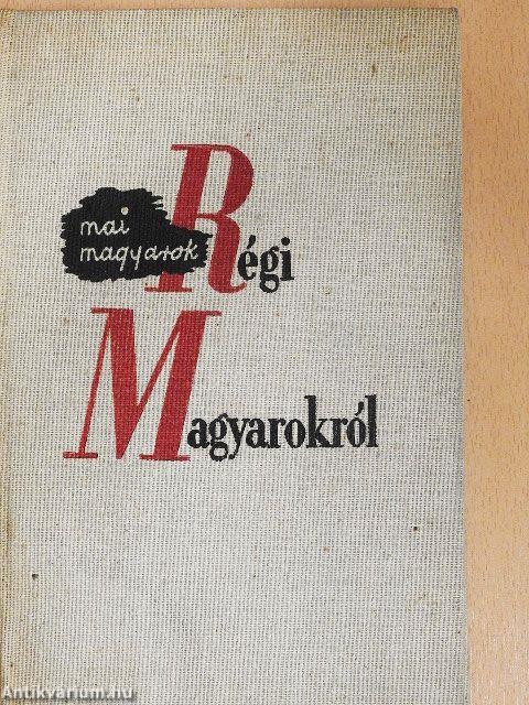 Mai magyarok régi magyarokról