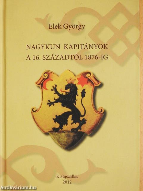 Nagykun kapitányok a 16. századtól 1876-ig (dedikált példány)