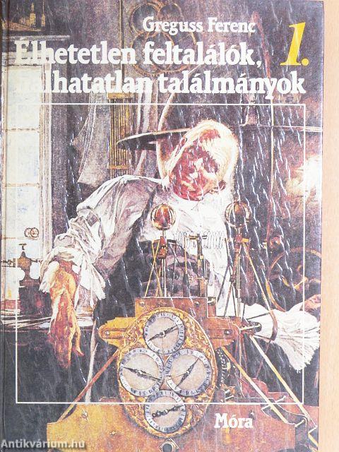 Élhetetlen feltalálók, halhatatlan találmányok 1-2.