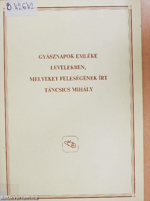 Gyásznapok emléke levelekben, melyeket feleségének írt Táncsics Mihály