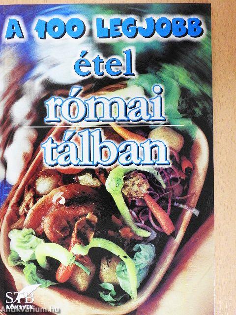 A 100 legjobb étel római tálban