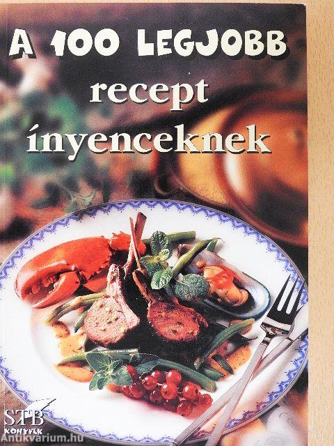A 100 legjobb recept ínyenceknek