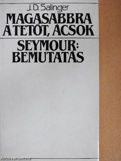 Magasabbra a tetőt, ácsok/Seymour: Bemutatás