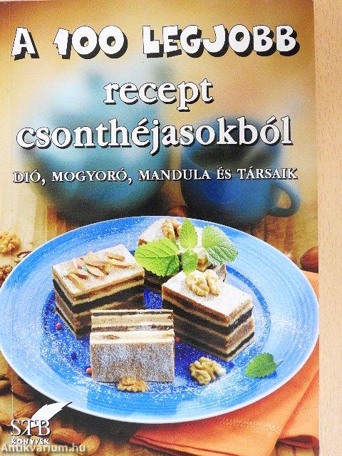 A 100 legjobb recept csonthéjasokból