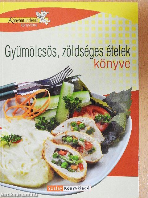 Gyümölcsös, zöldséges ételek könyve