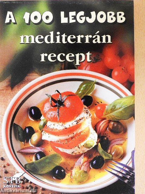 A 100 legjobb mediterrán recept