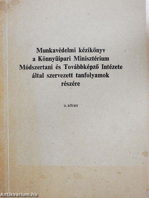 Munkavédelmi kézikönyv a Könnyűipari Minisztérium Módszertani és Továbbképző Intézete által szervezett tanfolyamok részére II.