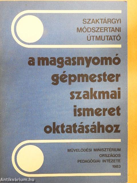 Szaktárgyi módszertani útmutató a magasnyomó gépmester szakmai ismeret oktatásához