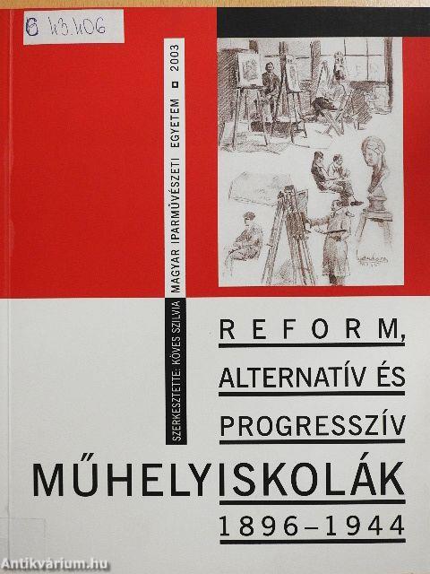 Reform, alternatív és progresszív műhelyiskolák 1896-1944