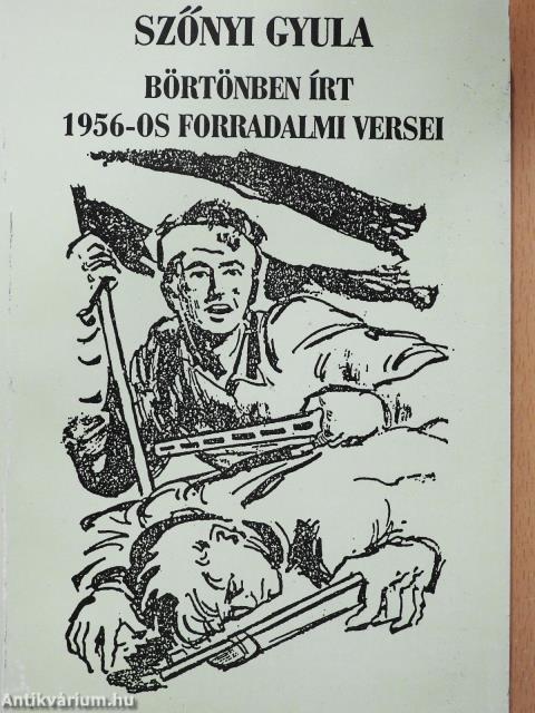 Szőnyi Gyula börtönben írt 1956-os forradalmi versei (aláírt példány)