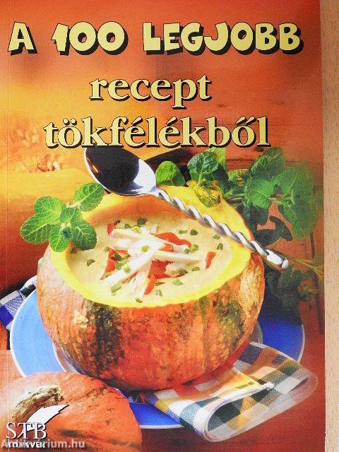 A 100 legjobb recept tökfélékből