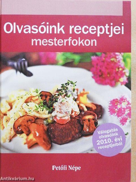 Olvasóink receptjei mesterfokon - Petőfi Népe