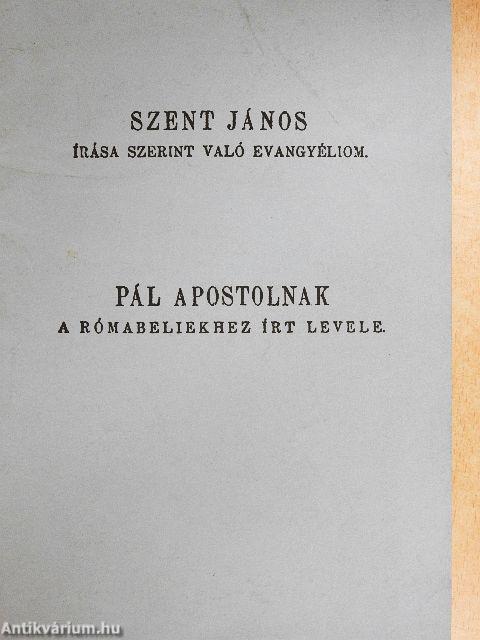 Szent János írása szerint való evangyéliom/Pál apostolnak a rómabeliekhez írt levele