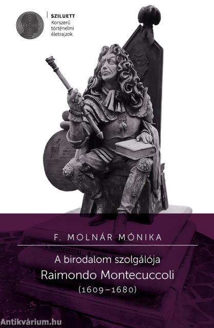 A birodalom szolgálója. Raimondo Montecuccoli (1609-1680)